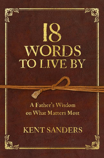 18 Words to Live By by Kent Sanders